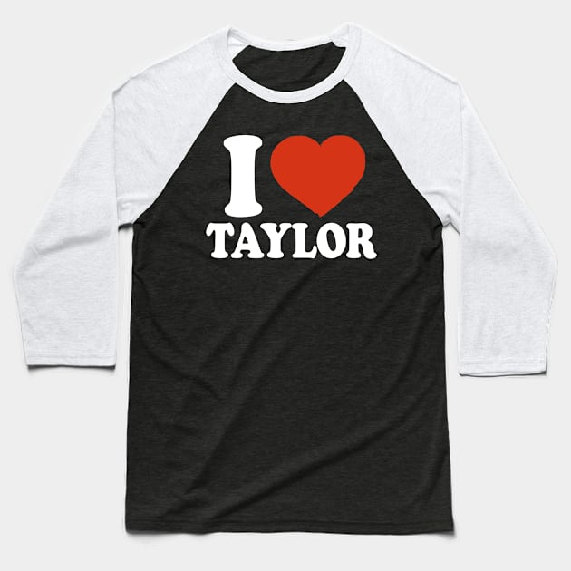 I Love Taylor Baseball T-Shirt by Saulene